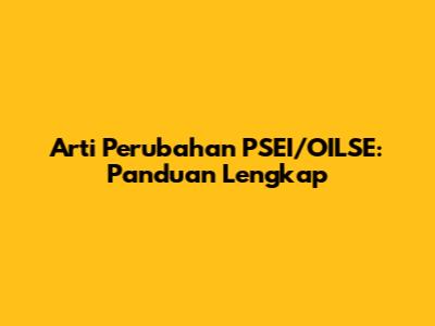 Arti Perubahan PSEI/OILSE: Panduan Lengkap