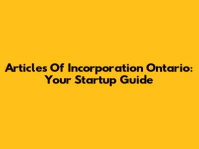 Articles Of Incorporation Ontario: Your Startup Guide