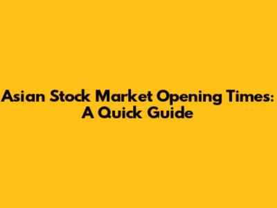 Asian Stock Market Opening Times: A Quick Guide