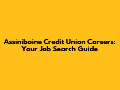 Assiniboine Credit Union Careers: Your Job Search Guide