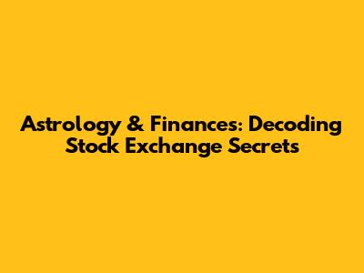 Astrology & Finances: Decoding Stock Exchange Secrets