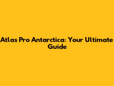 Atlas Pro Antarctica: Your Ultimate Guide