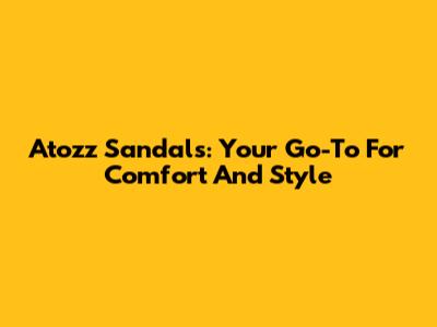 Atozz Sandals: Your Go-To For Comfort And Style