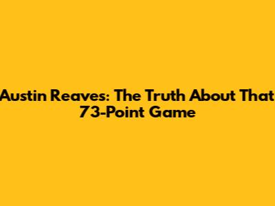 Austin Reaves: The Truth About That 73-Point Game