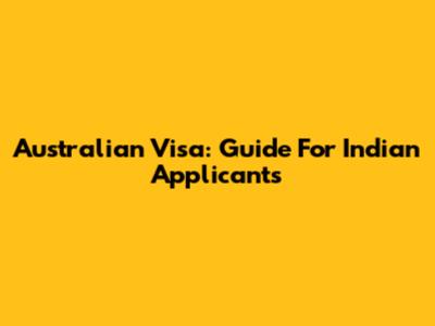 Australian Visa: Guide For Indian Applicants