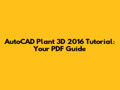 AutoCAD Plant 3D 2016 Tutorial: Your PDF Guide