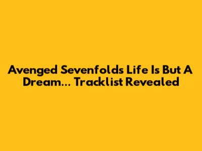 Avenged Sevenfold's 'Life Is But A Dream...' Tracklist Revealed