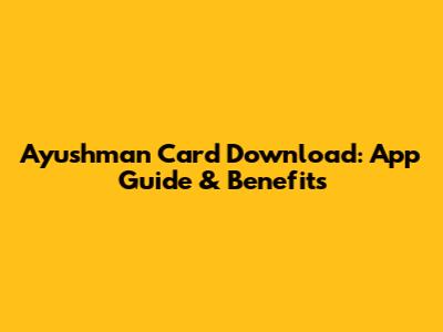 Ayushman Card Download: App Guide & Benefits