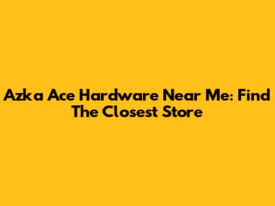 Azka Ace Hardware Near Me: Find The Closest Store