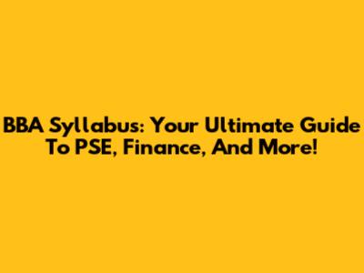 BBA Syllabus: Your Ultimate Guide To PSE, Finance, And More!