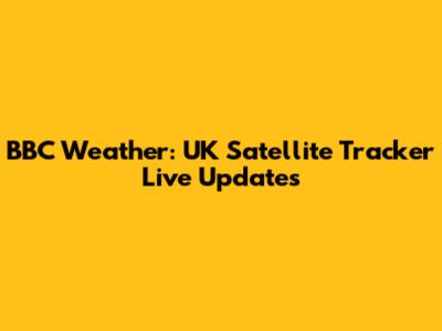 BBC Weather: UK Satellite Tracker Live Updates