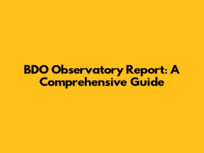 BDO Observatory Report: A Comprehensive Guide
