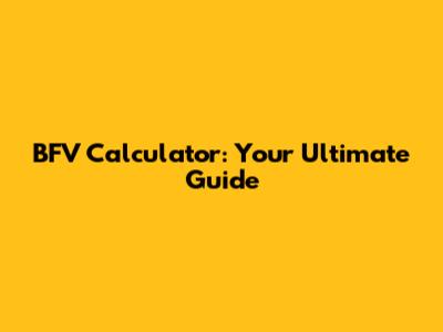 BFV Calculator: Your Ultimate Guide