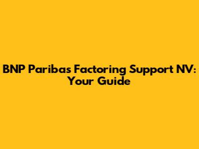 BNP Paribas Factoring Support NV: Your Guide