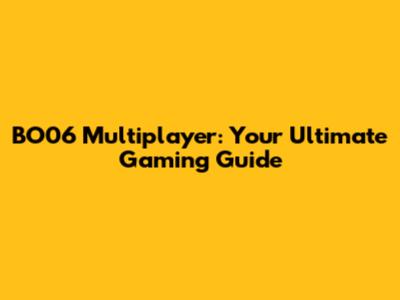 BO06 Multiplayer: Your Ultimate Gaming Guide