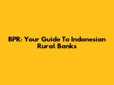 BPR: Your Guide To Indonesian Rural Banks