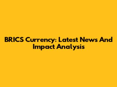 BRICS Currency: Latest News And Impact Analysis