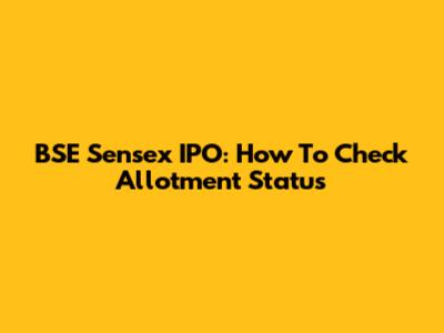 BSE Sensex IPO: How To Check Allotment Status