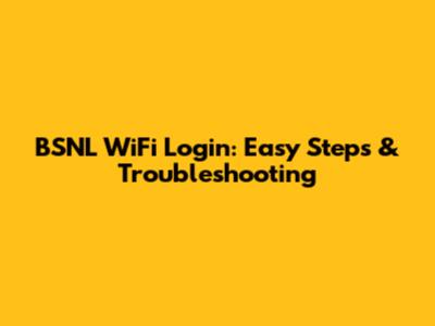 BSNL WiFi Login: Easy Steps & Troubleshooting