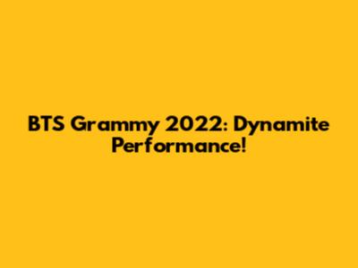 BTS Grammy 2022: Dynamite Performance!