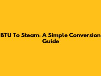 BTU To Steam: A Simple Conversion Guide