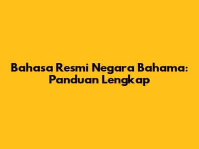 Bahasa Resmi Negara Bahama: Panduan Lengkap