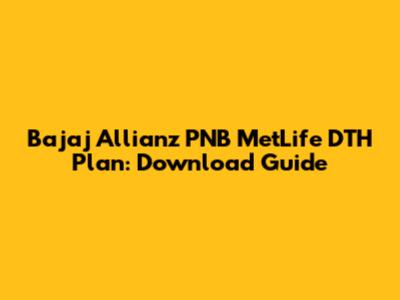 Bajaj Allianz PNB MetLife DTH Plan: Download Guide