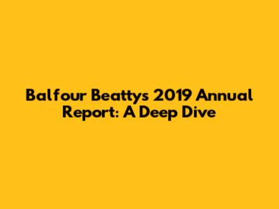 Balfour Beatty's 2019 Annual Report: A Deep Dive