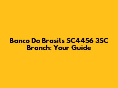 Banco Do Brasil's SC4456 3SC Branch: Your Guide