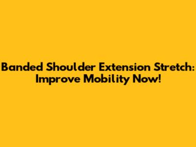 Banded Shoulder Extension Stretch: Improve Mobility Now!