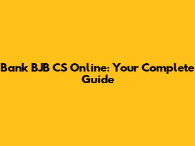 Bank BJB CS Online: Your Complete Guide