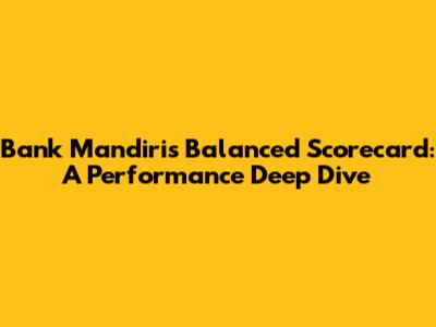 Bank Mandiri's Balanced Scorecard: A Performance Deep Dive