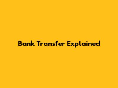 Bank Transfer Explained