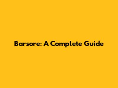 Barsore: A Complete Guide