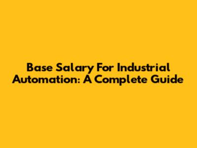 Base Salary For Industrial Automation: A Complete Guide
