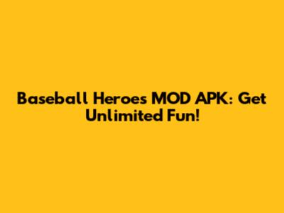 Baseball Heroes MOD APK: Get Unlimited Fun!