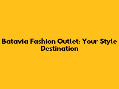 Batavia Fashion Outlet: Your Style Destination