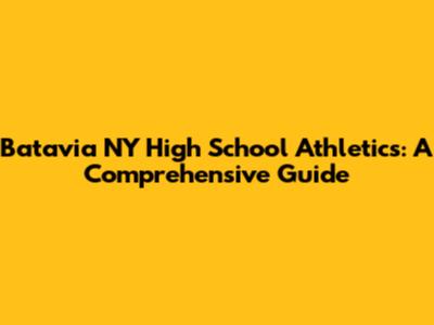 Batavia NY High School Athletics: A Comprehensive Guide