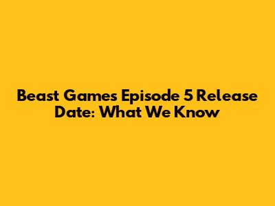 Beast Games Episode 5 Release Date: What We Know