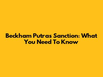 Beckham Putra's Sanction: What You Need To Know