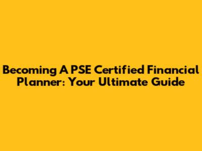 Becoming A PSE Certified Financial Planner: Your Ultimate Guide