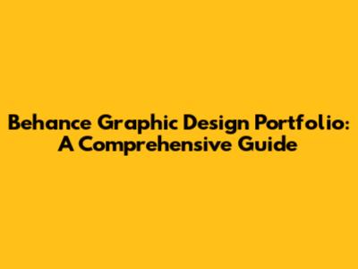 Behance Graphic Design Portfolio: A Comprehensive Guide