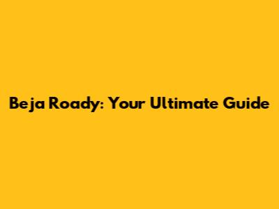 Beja Roady: Your Ultimate Guide
