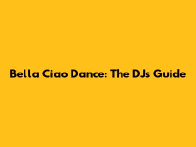 Bella Ciao Dance: The DJ's Guide