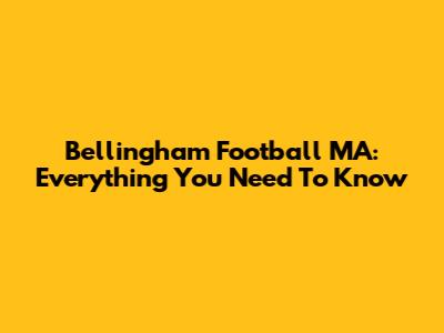 Bellingham Football MA: Everything You Need To Know