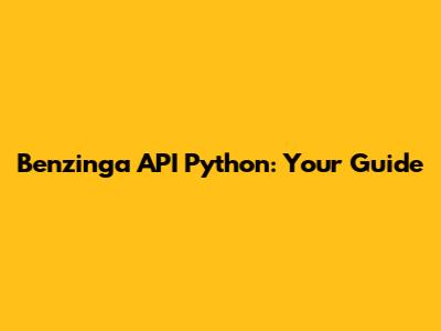Benzinga API Python: Your Guide