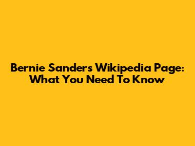 Bernie Sanders Wikipedia Page: What You Need To Know