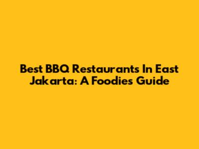 Best BBQ Restaurants In East Jakarta: A Foodie's Guide