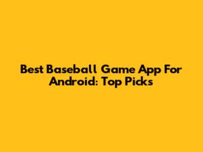 Best Baseball Game App For Android: Top Picks