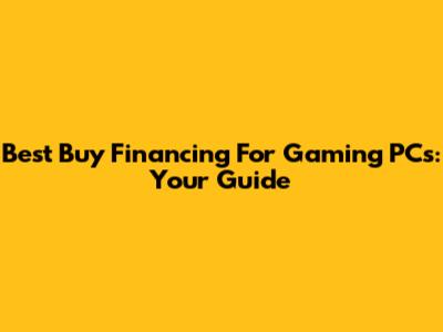 Best Buy Financing For Gaming PCs: Your Guide